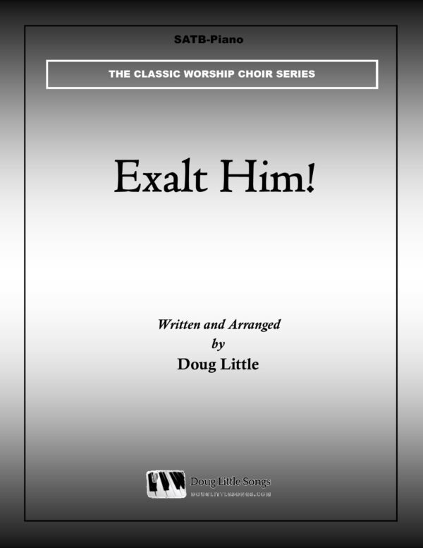 Exalt Him! (Choir Anthem)
