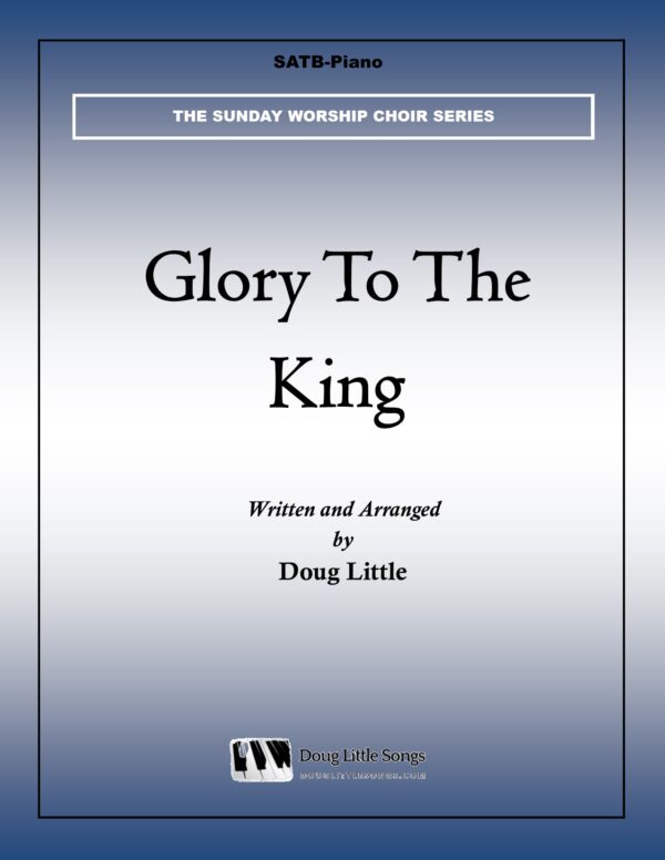 Glory To The King (Choir Anthem)