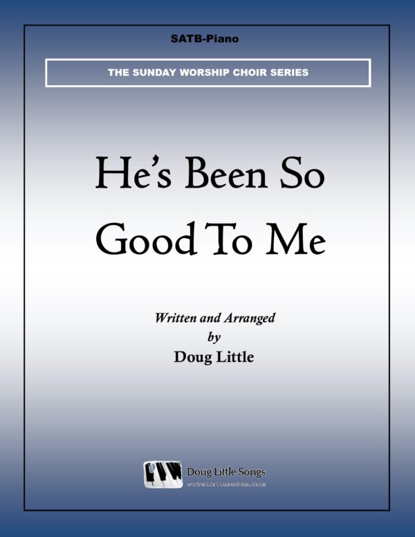 He's Been So Good To Me (Choir Anthem)