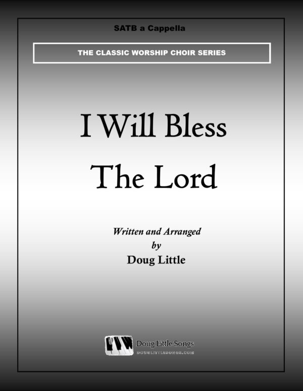 I Will Bless The Lord (Choir Anthem)