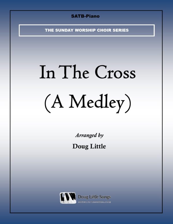 In The Cross (A Medley) (Choir Anthem)