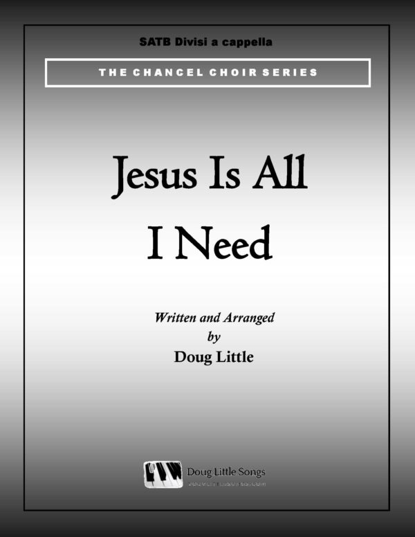 Jesus Is All I Need (Choir Anthem)