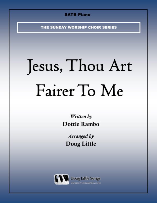 Jesus, Thou Art Fairer To Me (Choir Anthem)