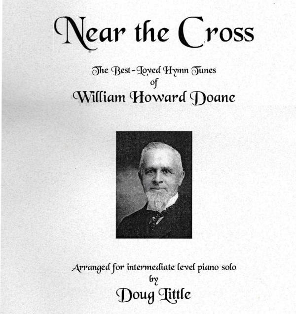 Near The Cross: The Best-Loved Hymn Tunes of William Howard Doane (Piano Solos)