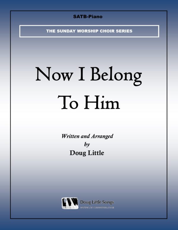 Now I Belong To Him (Choir Anthem)